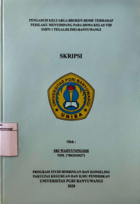 Image of PENGARUH KELUARGA BROKEN HOME TERHADAP PERILAKU MENYIMPANG PADA SISWA KELAS VIII SMPN 1 TEGALDLIMO-BANYUWANGI