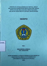 Image of HUBUNGAN ANTARA KESEHATAN MENTAL, MINAT BELAJAR DAN KOMPETENSI MENGAJAR GURU PENJAS DENGAN HASIL BELAJAR ROLL DEPAN DAN ROLL BELAKANG SISWA KELAS X DI MAN 2 BANYUWANGI