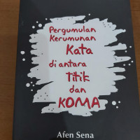 Image of PERGUMULAN KERUMUNAN KATA DI ANTARA TITIK DAN KOMA