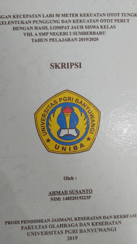 HUBUNGAN KECEPATAN LARI 50 METER KEKUATAN OTOT TUNGKAI KELENTUKAN PUNGGUNG DAN KEKUATAN OTOT PERUT DENGAN HASIL LOMPAT JAUH SISWA KELAS VIII.A SMP NEGERI 2 SUMBER BARU TAHUN PELAJARAN 2019/2020.